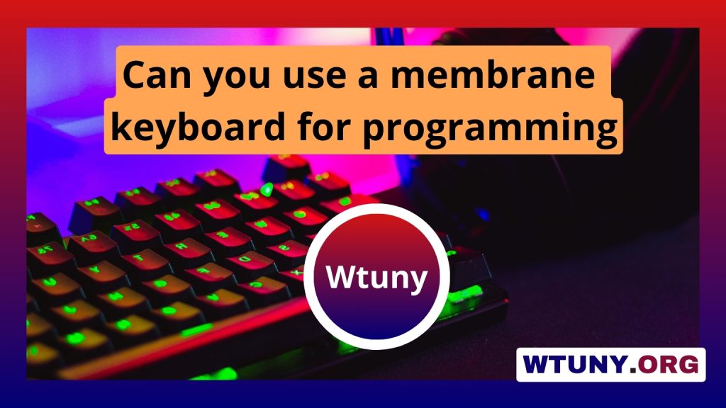 Can you use a membrane keyboard for programming