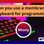 Can you use a membrane keyboard for programming