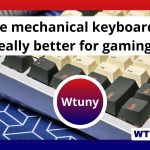 Are mechanical keyboards really better for gaming