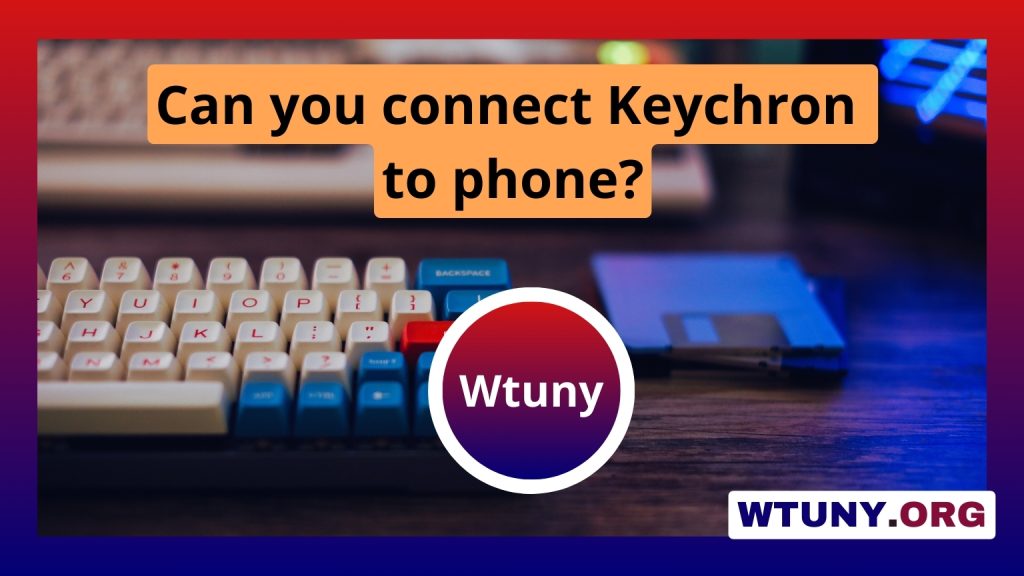 Can you connect Keychron to phone