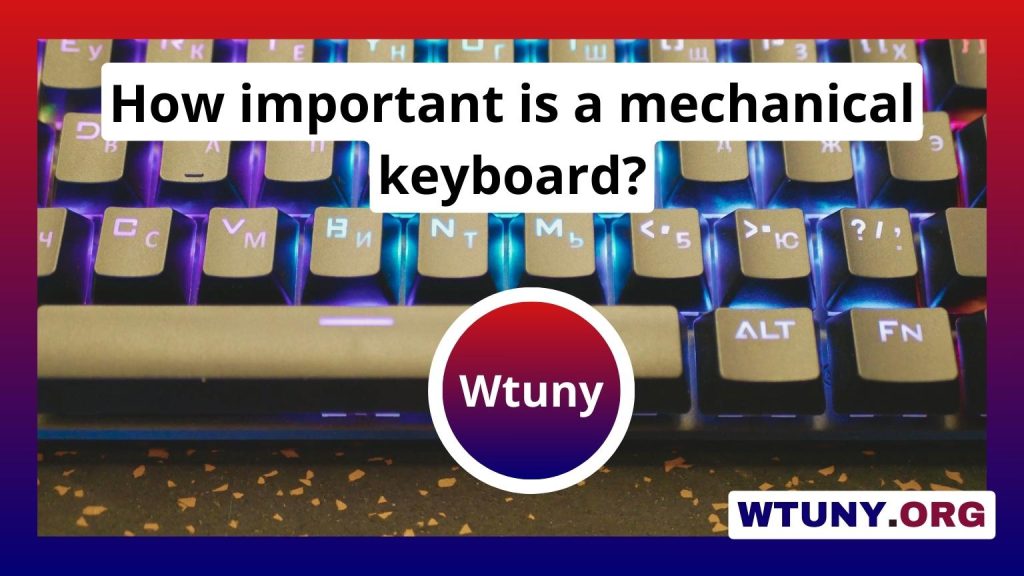 How important is a mechanical keyboard