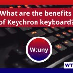 What are the benefits of Keychron keyboard