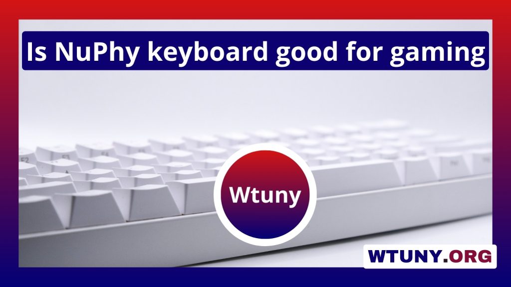 Is NuPhy keyboard good for gaming