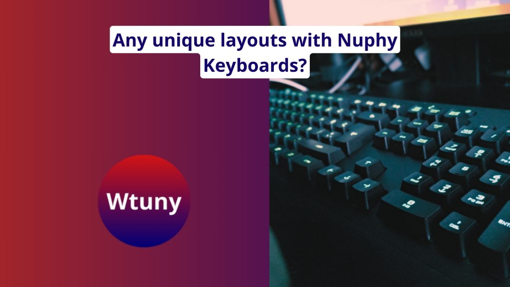 Any unique layouts with Nuphy Keyboards