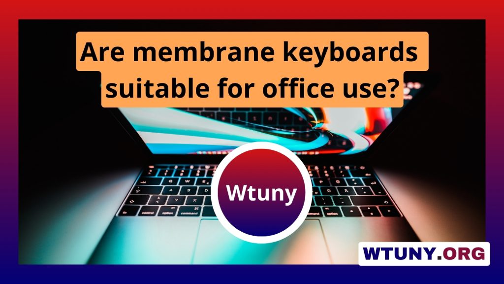 Are membrane keyboards suitable for office use