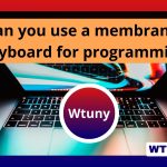 Can you use a membrane keyboard for programming