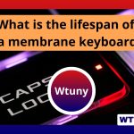 What is the lifespan of a membrane keyboard